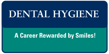 Dental Hygiene - A Career Rewarded by Smiles!