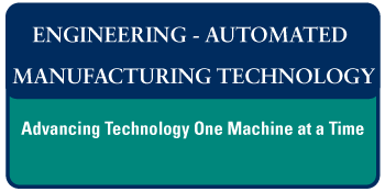 Engineering - Automated Manufacturing Technology - Advancing Technology One Machine at a Time