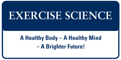 Exercise Science - A Healthy Body - A Healthy Mind - A Brighter Future!